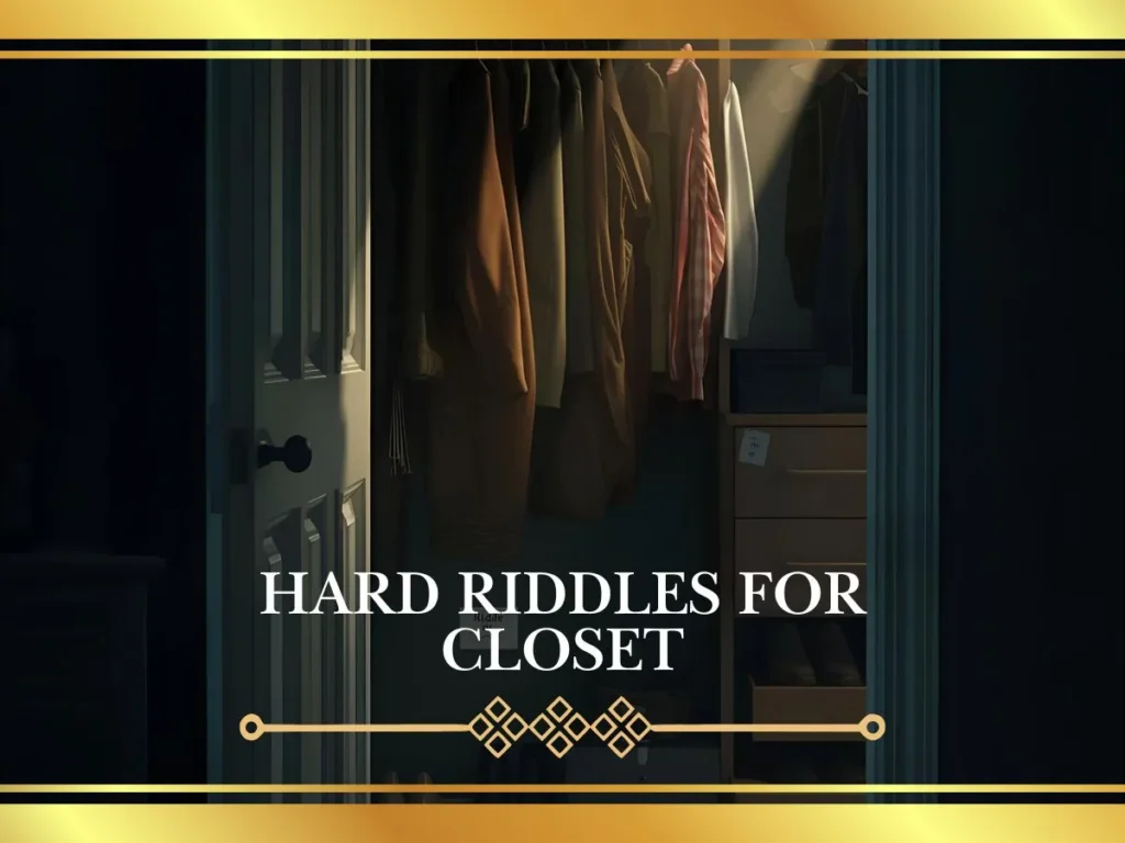 Hard Riddles for Closet