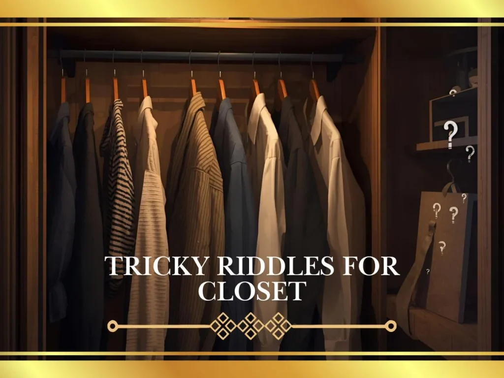 Tricky Riddles for Closet